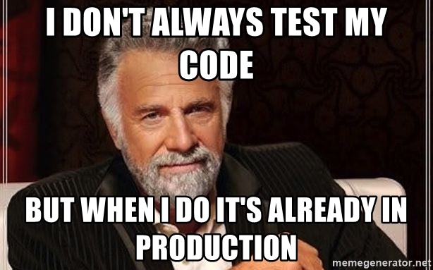 i-dont-always-test-my-code-but-when-i-do-its-already-in-production